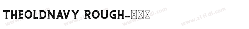 TheOldNavy Rough字体转换 TheOldNavy Rough字体转换